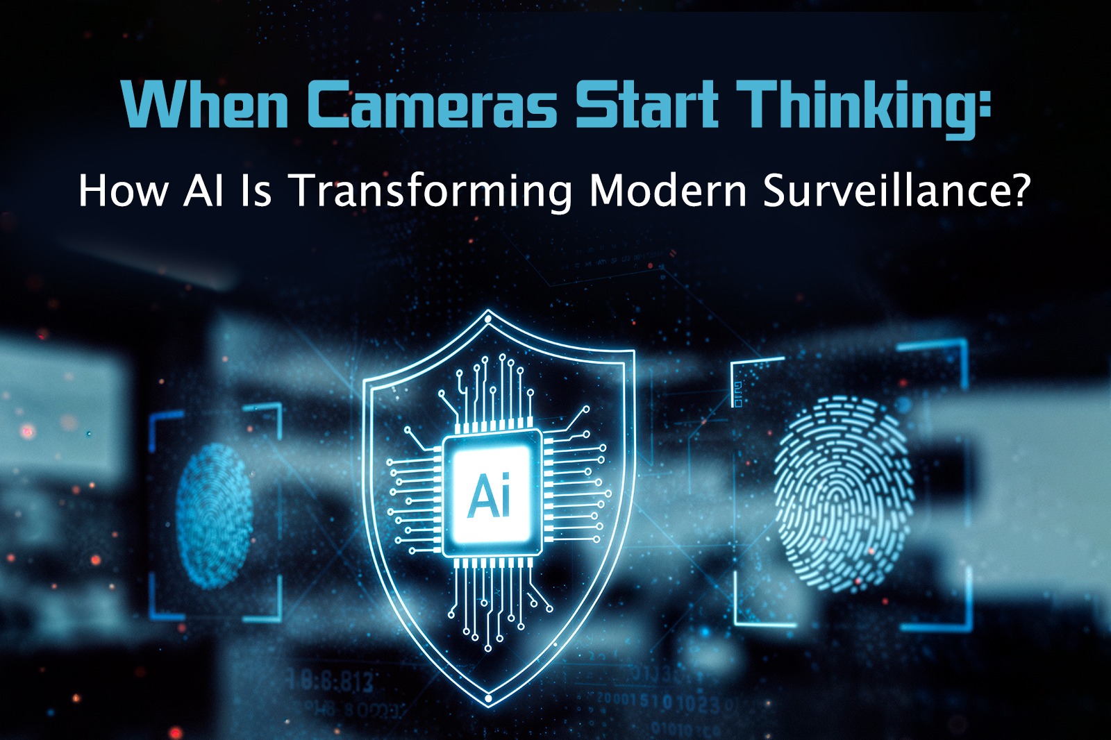 When Cameras Start Thinking: How AI Is Transforming Modern Surveillance?
